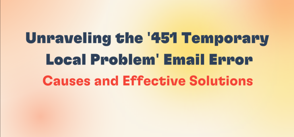 Decoding the '451 Temporary Local Problem' in Email: Causes and ...