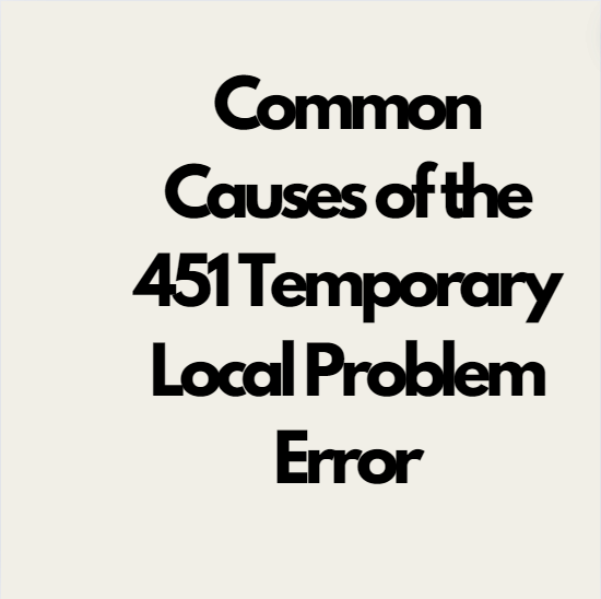 common causes of the 451 temporary local problem error