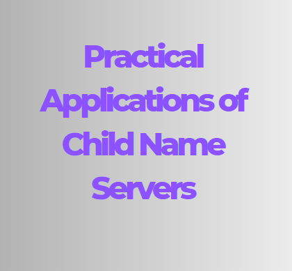 Practical Applications of Child Name Servers