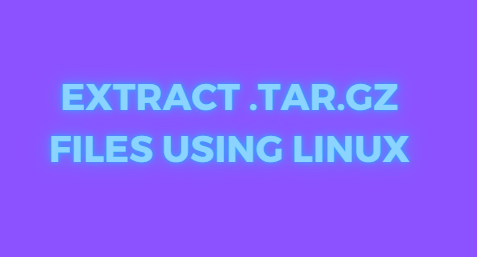 Extract .tar.gz Files using Linux