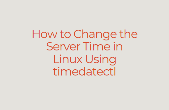 How to Change the Server Time in Linux Using timedatectl: A Best Guide